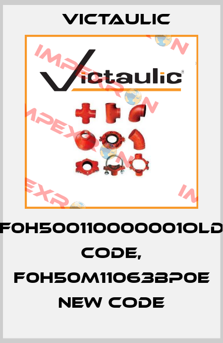 F0H500110000001old code, F0H50M11063BP0E new code Victaulic