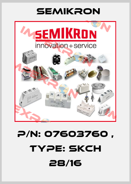 P/N: 07603760 , Type: SKCH 28/16 Semikron