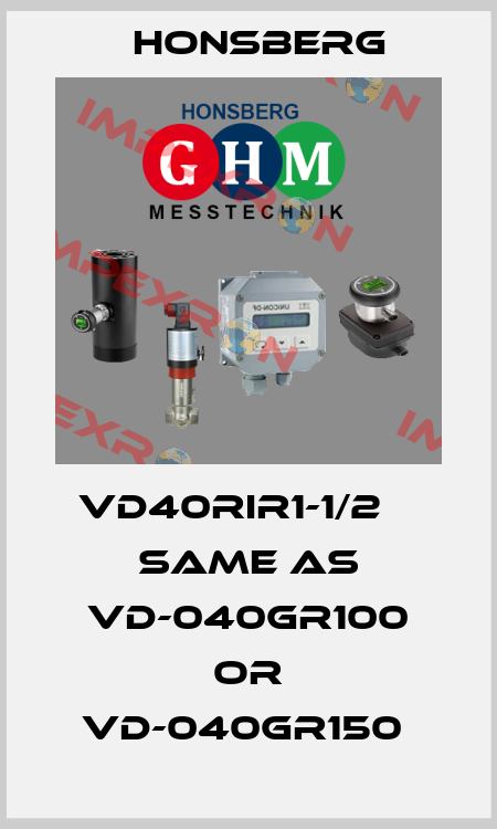 VD40RIR1-1/2    SAME AS VD-040GR100 OR VD-040GR150  Honsberg