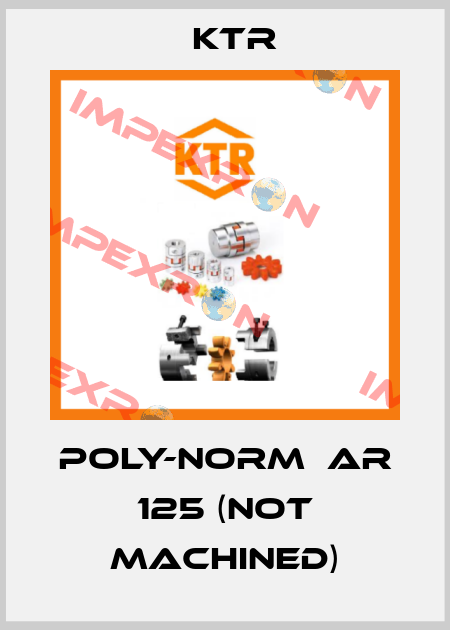 POLY-NORM  AR 125 (Not machined) KTR