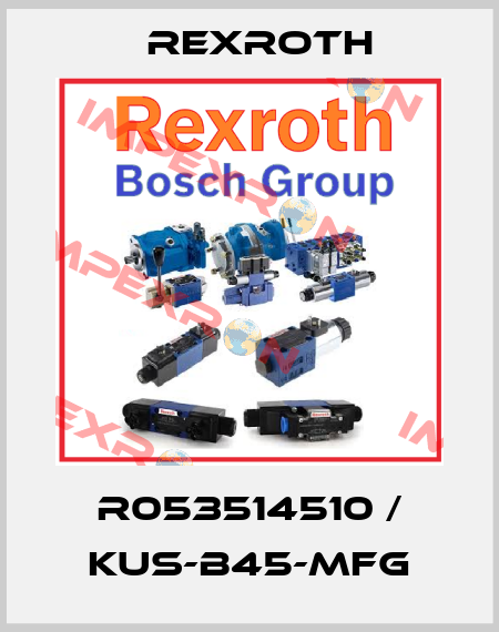 R053514510 / KUS-B45-MFG Rexroth