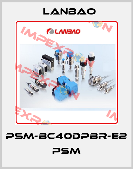 PSM-BC40DPBR-E2 PSM LANBAO