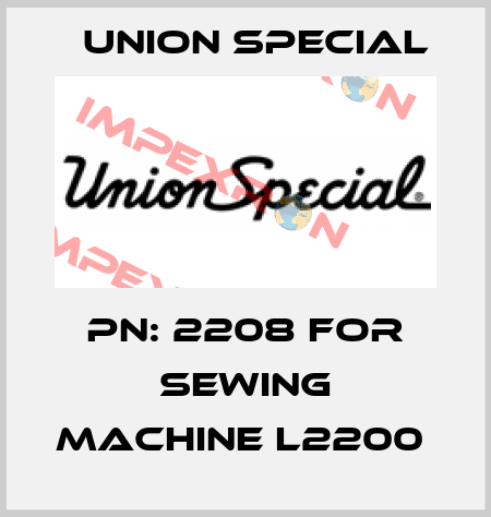 PN: 2208 for Sewing machine L2200  Union Special