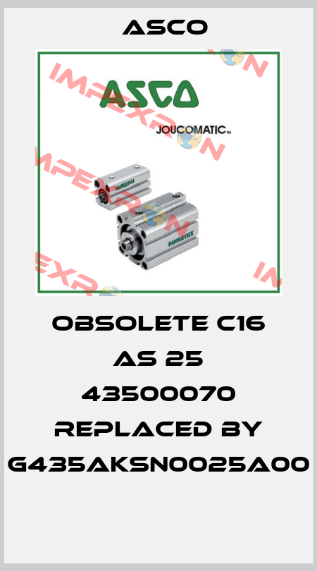 obsolete C16 AS 25 43500070 replaced by G435AKSN0025A00  Asco