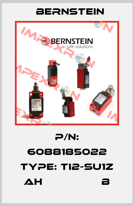 P/N: 6088185022 Type: TI2-SU1Z AH                  B Bernstein