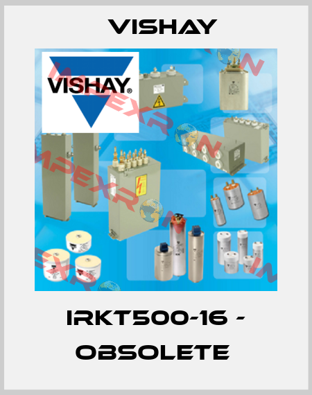 IRKT500-16 - obsolete  Vishay